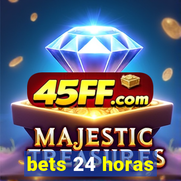 bets 24 horas